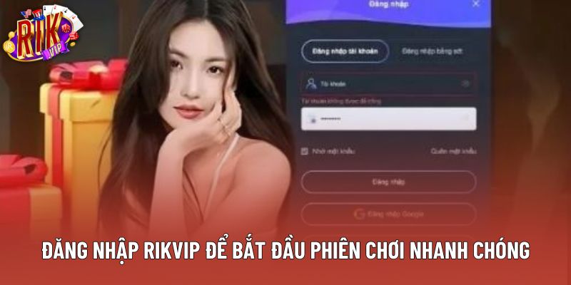 Đăng nhập rikvip để bắt đầu phiên chơi nhanh chóng