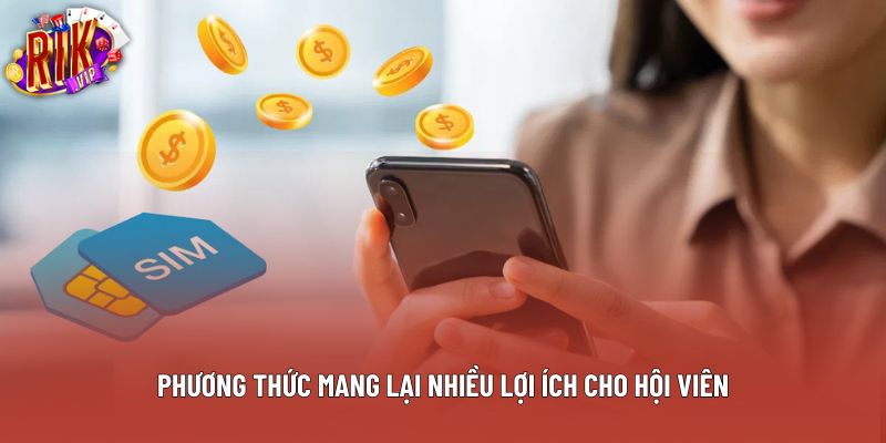 Phương thức mang lại nhiều lợi ích cho hội viên