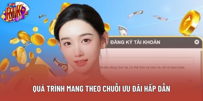 Quá trình mang theo chuỗi ưu đãi hấp dẫn