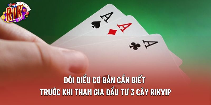 Đôi điều cơ bản cần biết trước khi tham gia đầu tư 3 cây rikvip