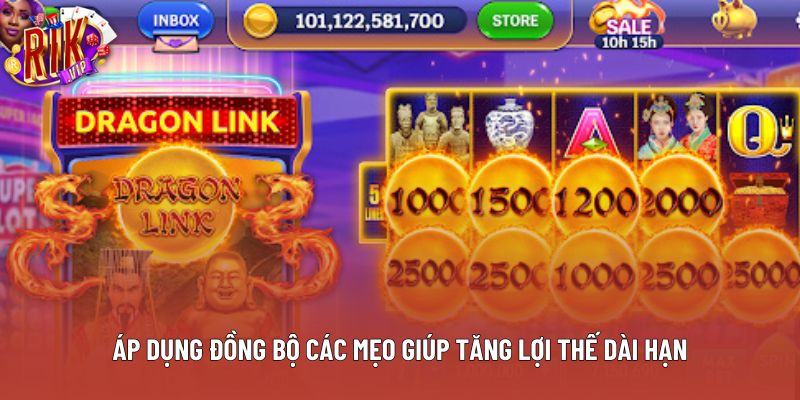 Áp dụng đồng bộ các mẹo giúp tăng lợi thế dài hạn Áp dụng đồng bộ các mẹo giúp tăng lợi thế dài hạn