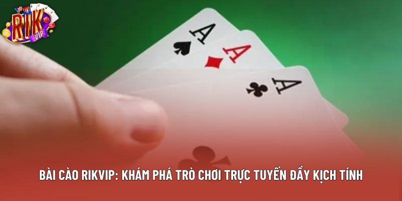 Bài Cào Rikvip: Khám Phá Trò Chơi Trực Tuyến Đầy Kịch Tính