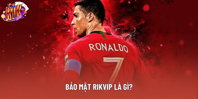 Khái quát về bảo mật rikvip Khái quát về bảo mật rikvip