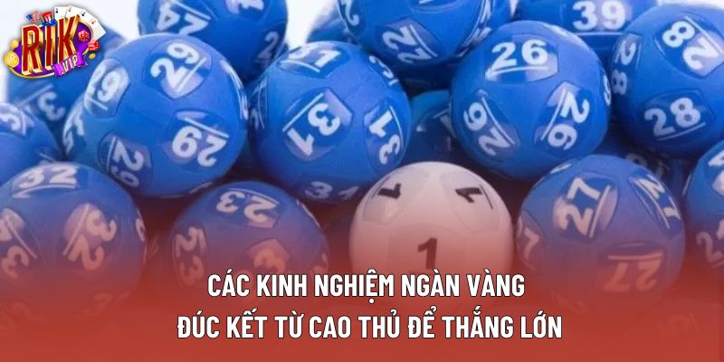 Các kinh nghiệm ngàn vàng đúc kết từ cao thủ để thắng lớn