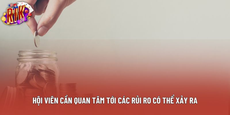 Hội viên cần quan tâm tới các rủi ro có thể xảy ra