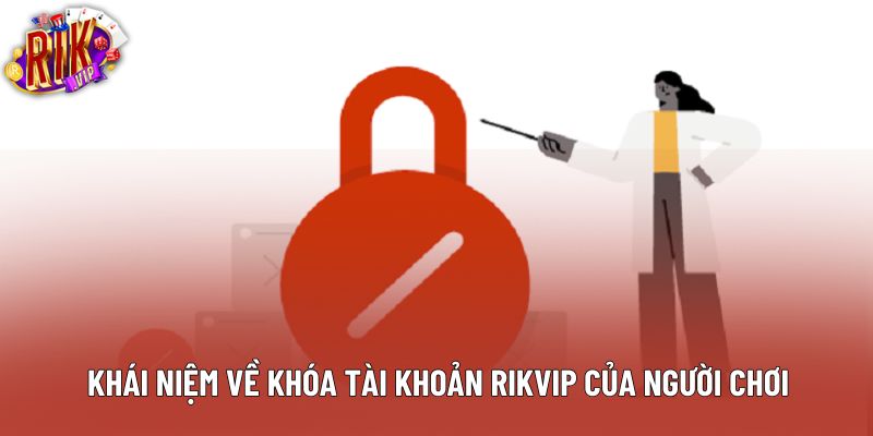 Khái niệm về khóa tài khoản rikvip của người chơi Khái niệm về khóa tài khoản rikvip của người chơi