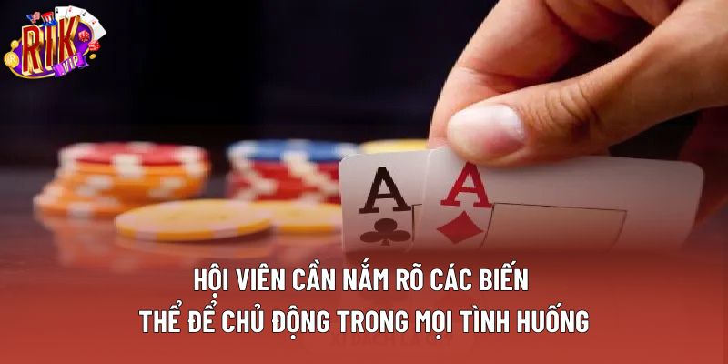 Hội viên cần nắm rõ các biến thể để chủ động trong mọi tình huống