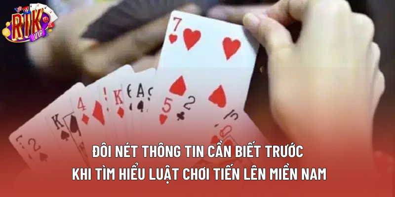 Đôi nét thông tin cần biết trước khi tìm hiểu luật chơi tiến lên miền Nam