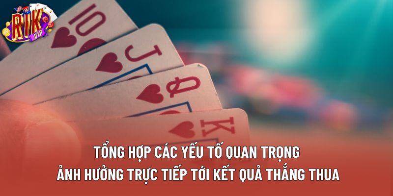 Tổng hợp các yếu tố quan trọng ảnh hưởng trực tiếp tới kết quả thắng thua