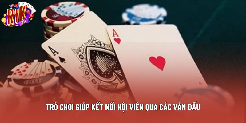 Trò chơi giúp kết nối hội viên qua các ván đấu Trò chơi giúp kết nối hội viên qua các ván đấu