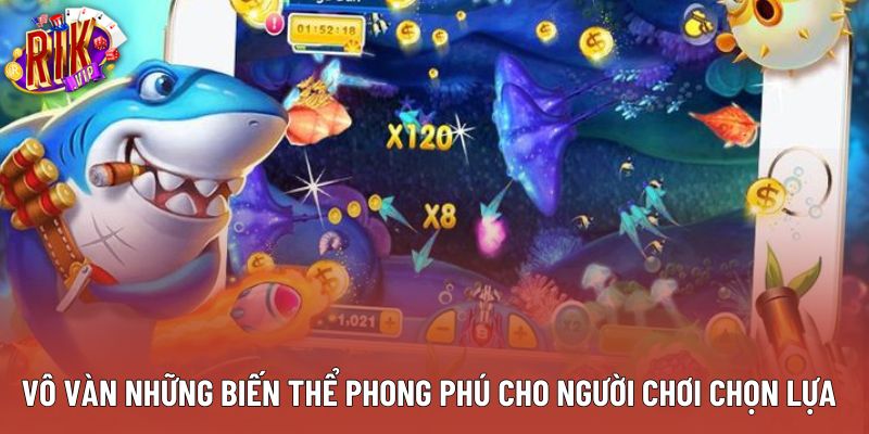 Vô vàn những biến thể phong phú cho người chơi chọn lựa Vô vàn những biến thể phong phú cho người chơi chọn lựa