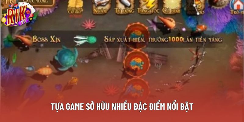 Tựa game sở hữu nhiều đặc điểm nổi bật Tựa game sở hữu nhiều đặc điểm nổi bật