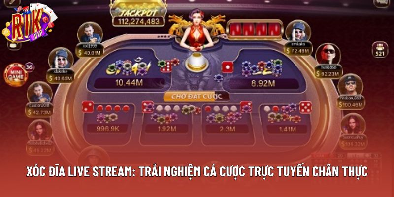 Xóc Đĩa Live Stream: Trải Nghiệm Cá Cược Trực Tuyến Chân Thực